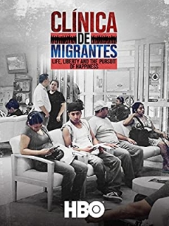 Clínica de Migrantes: Life, Liberty, and the Pursuit of Happiness (2016)