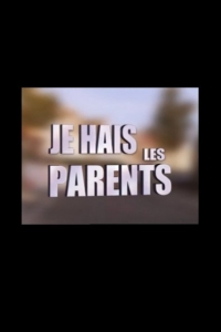 Je hais les parents