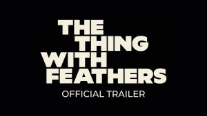 The Thing with Feathers (2025) video/trailer