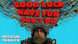 Good Luck, Have Fun, Don't Die (2025) video/trailer