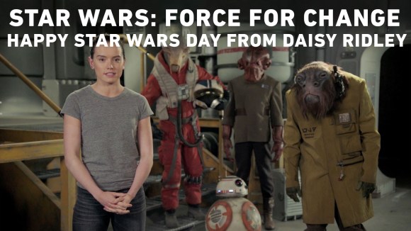Star Wars Force for Change - Happy Star Wars Day from Daisy Ridley