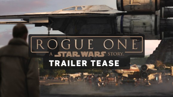 Rogue One: A Star Wars Story - trailer tease