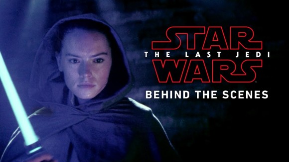 Star Wars: The Last Jedi - Behind the Scenes